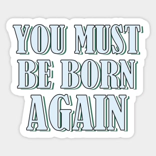 YOU MUST BE BORN AGAIN Sticker